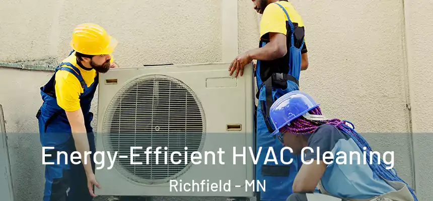 Energy-Efficient HVAC Cleaning Richfield - MN