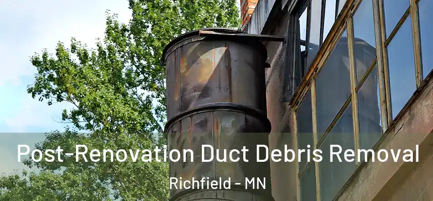 Post-Renovation Duct Debris Removal Richfield - MN